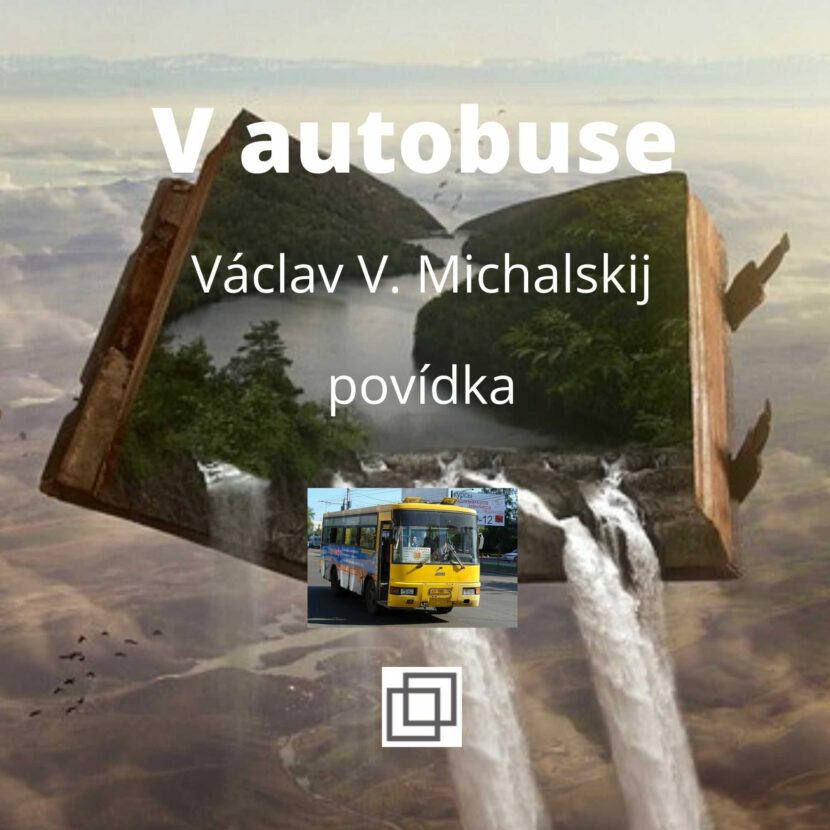 Václav Michalskij - V autobusu, povídka ze sbírky Není Ti souzeno