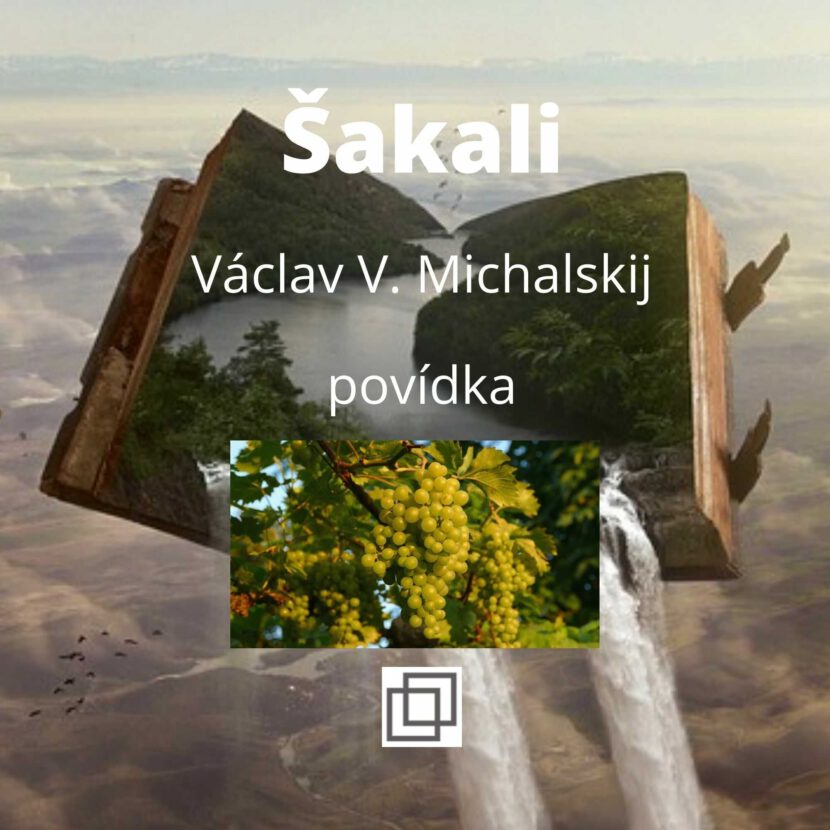 Václav Michalskij - Šakali, povídka ze sbírky Není Ti souzeno