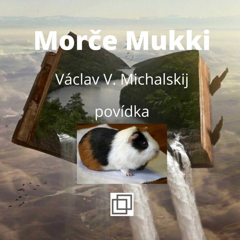 Václav Michalskij - Morče Mukki, povídka ze sbírky Není Ti souzeno
