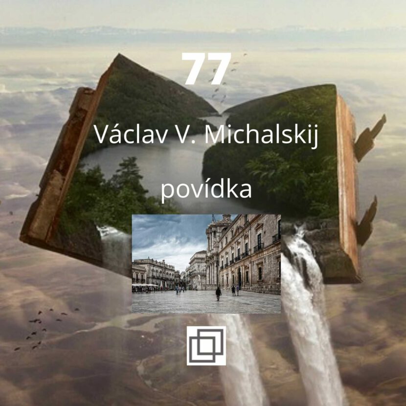 Václav Michalskij - 77, povídka ze sbírky Není Ti souzeno