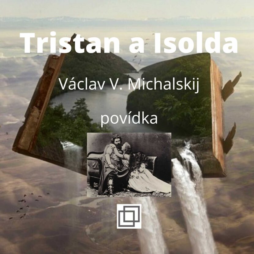 Václav Michalskij - Tristan a Isolda, povídka ze sbírky Není Ti souzeno
