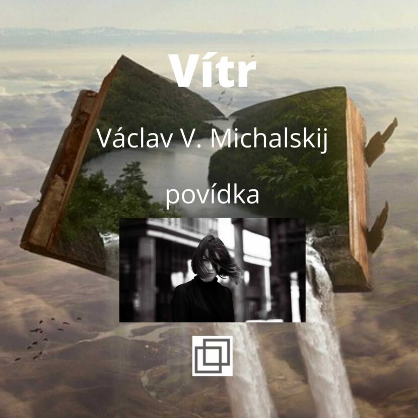 Václav Michalskij - Vítr, povídka ze sbírky Není Ti souzeno