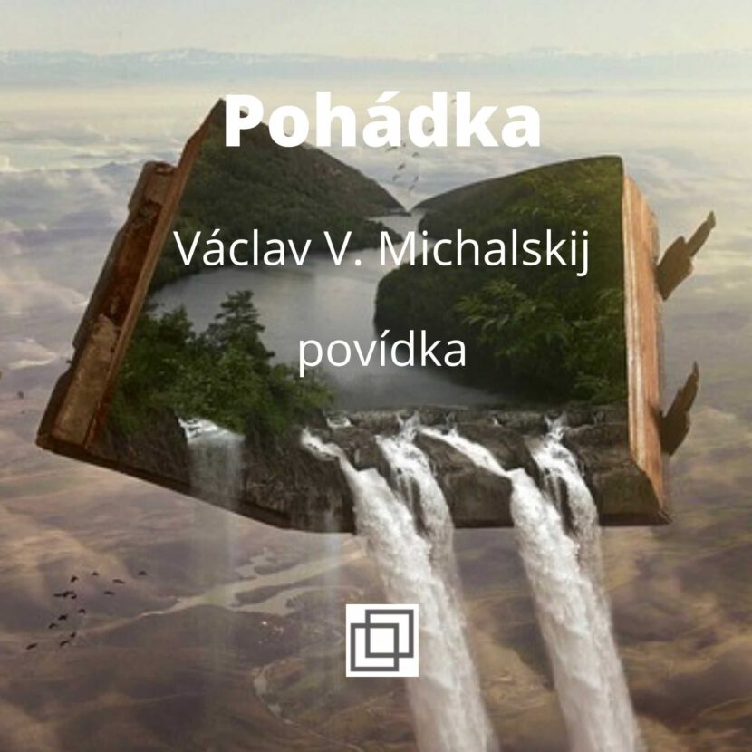 Václav Michalskij - Pohádka, povídka ze sbírky Není Ti souzeno