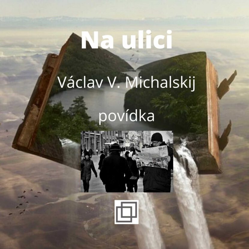 Václav Michalskij - Na ulici, povídka ze sbírky Není Ti souzeno