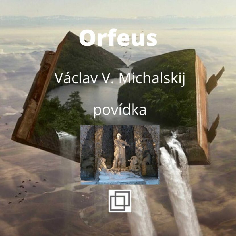Václav Michalskij - Orfeus, povídka ze sbírky Není Ti souzeno