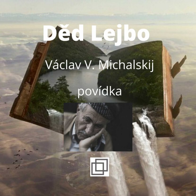 Václav Michalskij - Děd Lejbo, povídka ze sbírky Není Ti souzeno