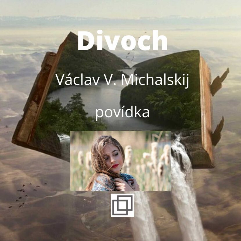 Václav Michalskij - Divoch, povídka ze sbírky Není Ti souzeno