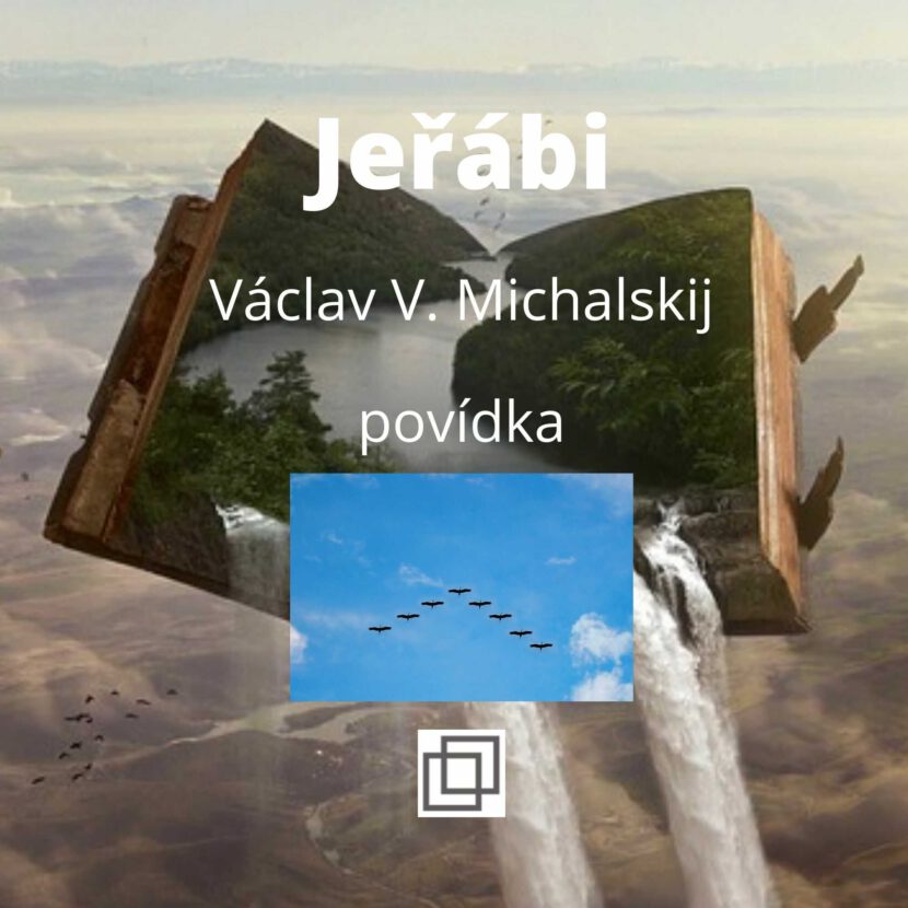 Václav Michalskij - Jeřábi, povídka ze sbírky Není Ti souzeno